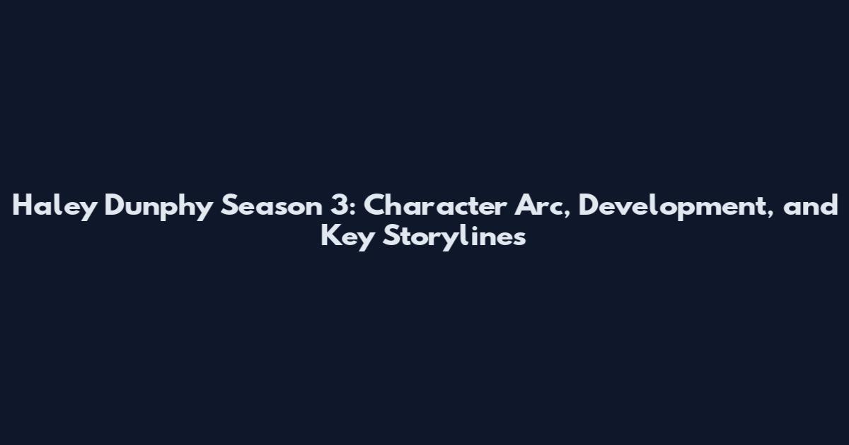 Haley Dunphy Season 3: Character Arc, Development, and Key Storylines