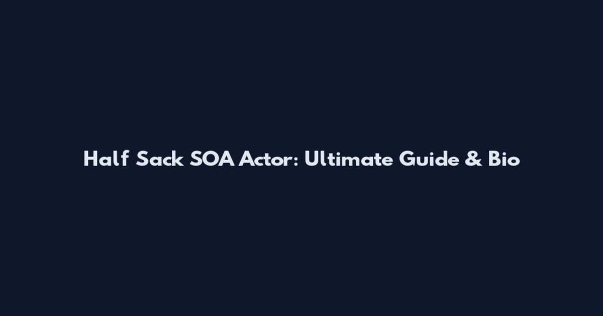 Half Sack SOA Actor: Ultimate Guide & Bio