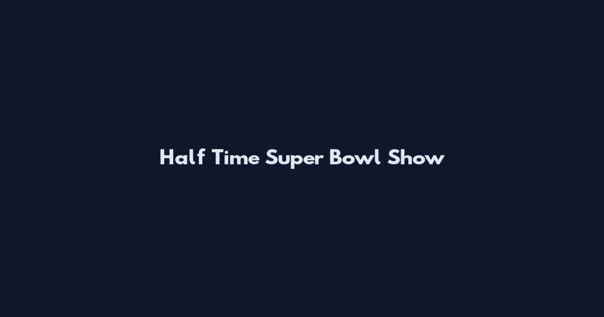 Half Time Super Bowl Show