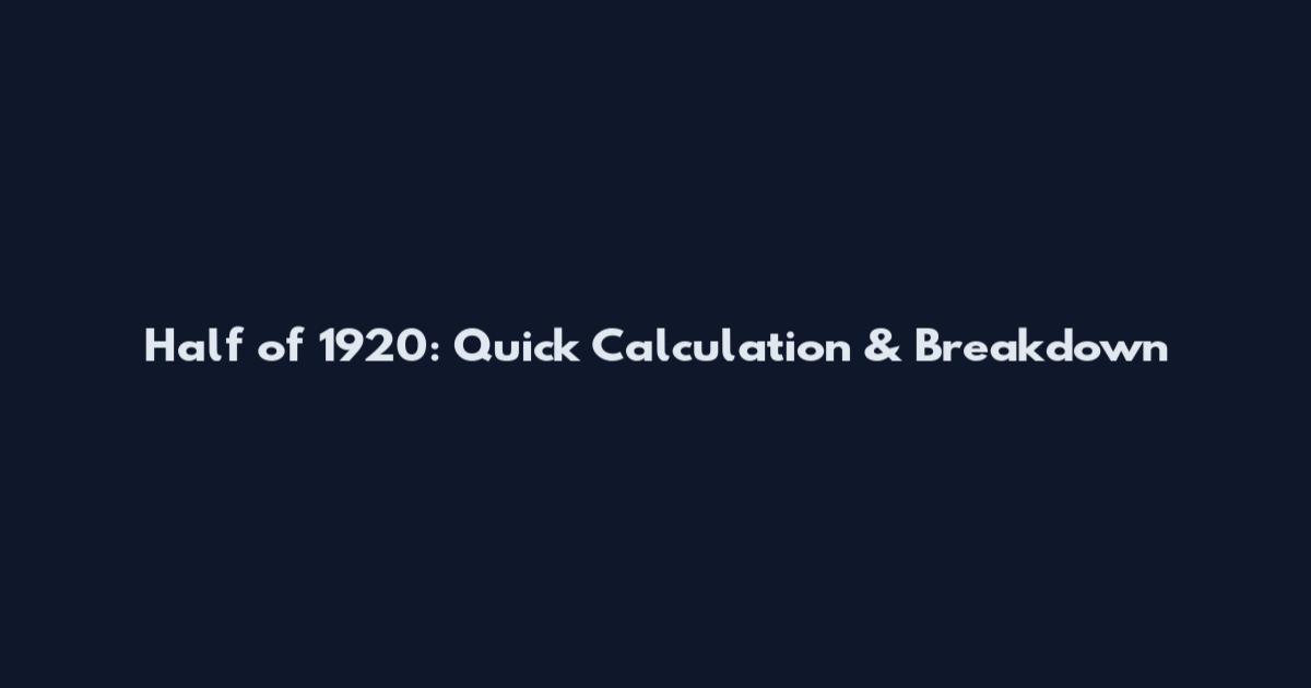 Half of 1920: Quick Calculation & Breakdown
