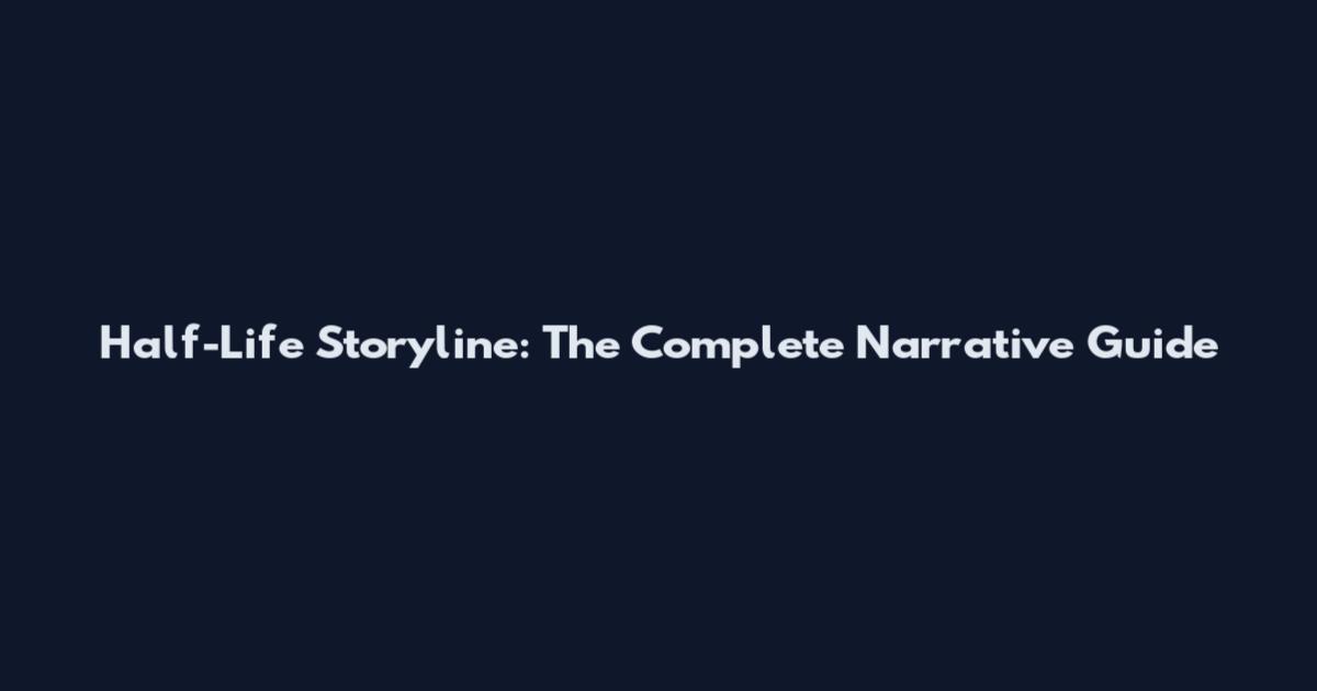 Half-Life Storyline: The Complete Narrative Guide