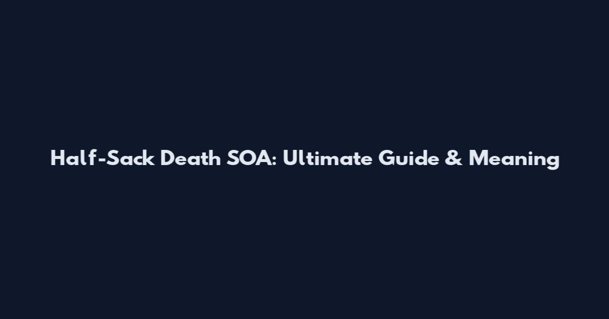 Half-Sack Death SOA: Ultimate Guide & Meaning