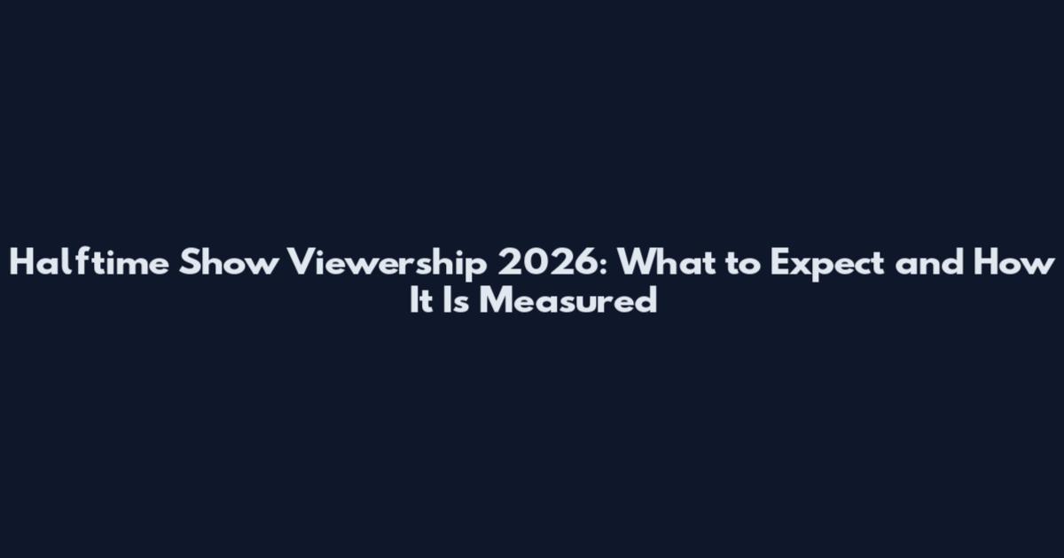 Halftime Show Viewership 2026: What to Expect and How It Is Measured