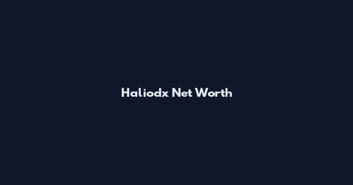 Haliodx Net Worth