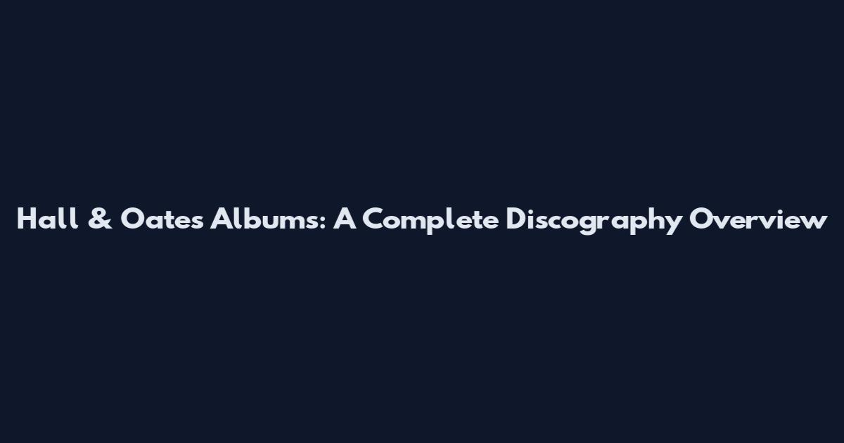 Hall & Oates Albums: A Complete Discography Overview