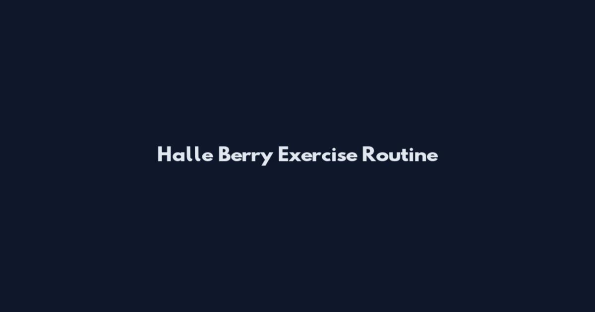 Halle Berry Exercise Routine