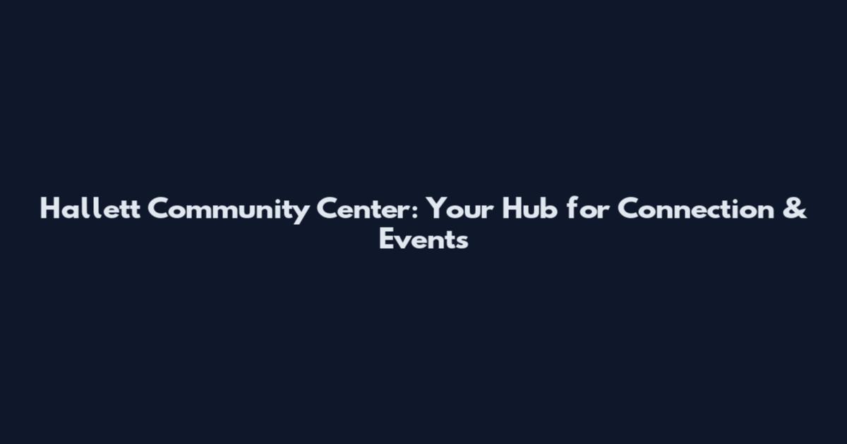 Hallett Community Center: Your Hub for Connection & Events