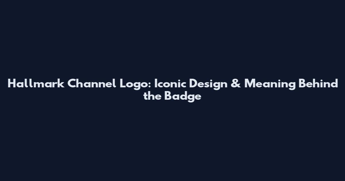 Hallmark Channel Logo: Iconic Design & Meaning Behind the Badge
