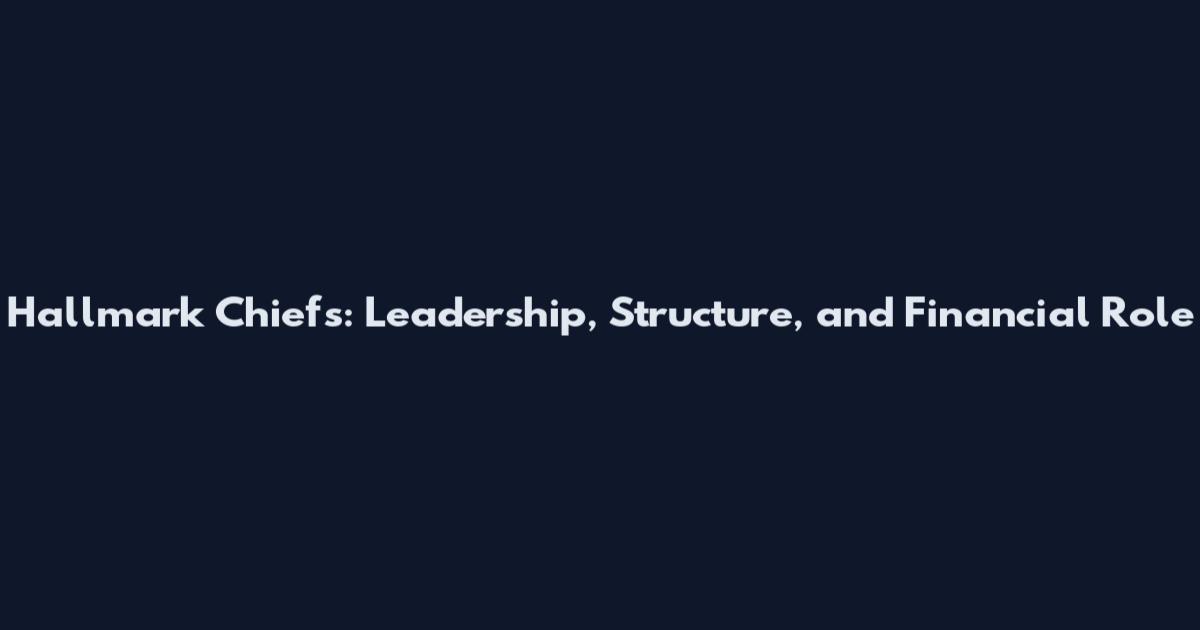 Hallmark Chiefs: Leadership, Structure, and Financial Role
