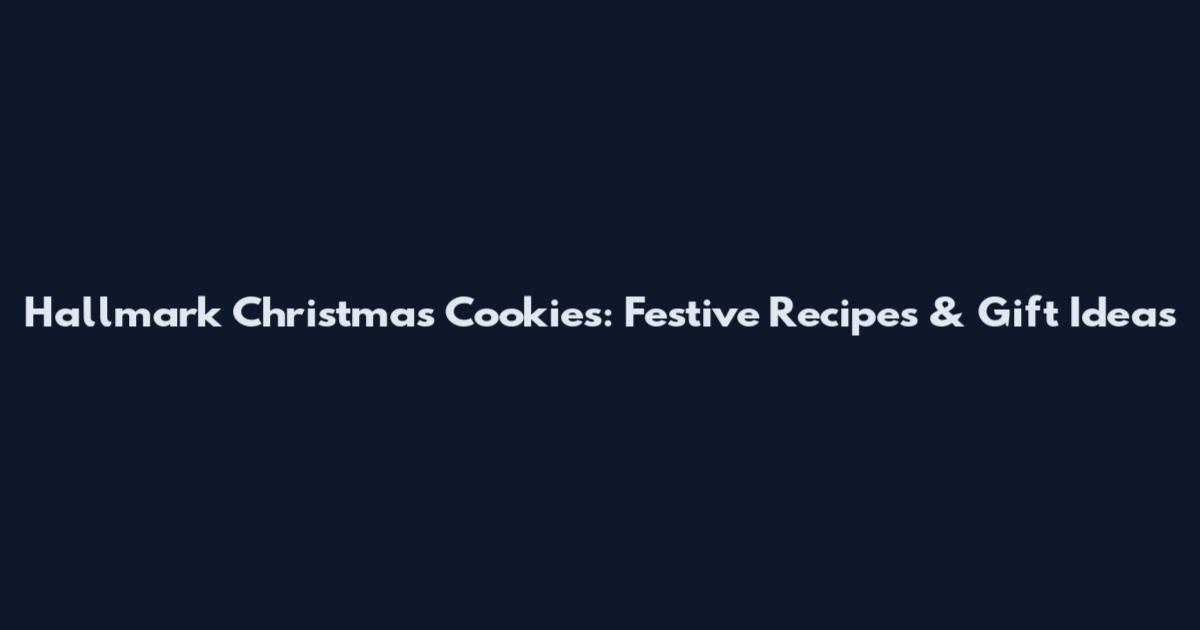 Hallmark Christmas Cookies: Festive Recipes & Gift Ideas