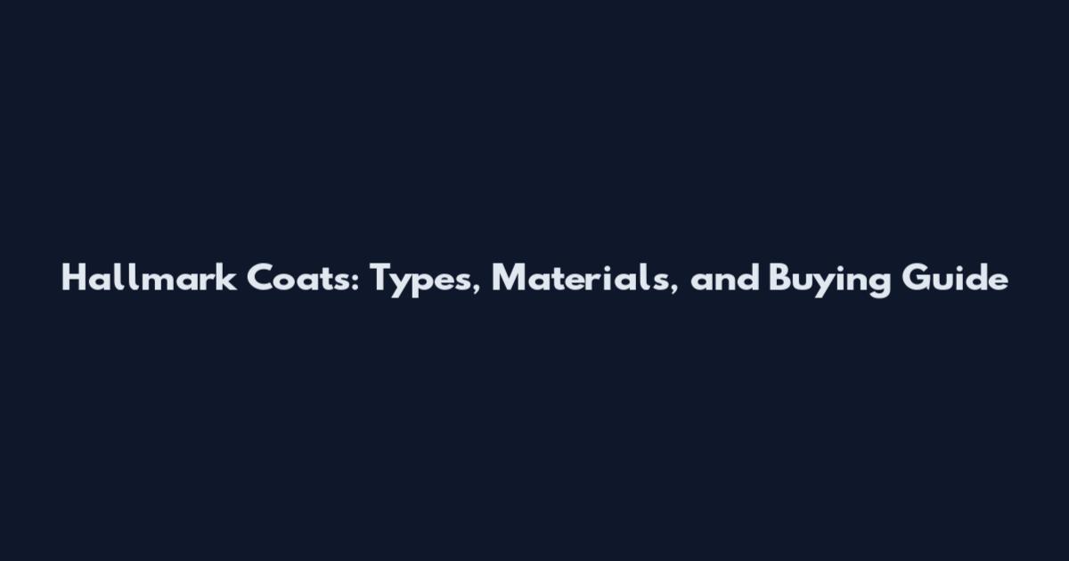 Hallmark Coats: Types, Materials, and Buying Guide