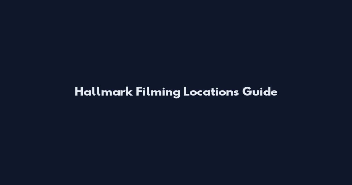 Hallmark Filming Locations Guide