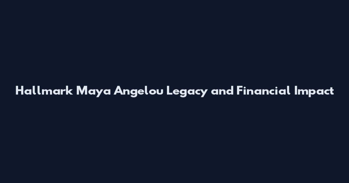 Hallmark Maya Angelou Legacy and Financial Impact
