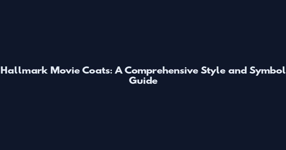 Hallmark Movie Coats: A Comprehensive Style and Symbol Guide