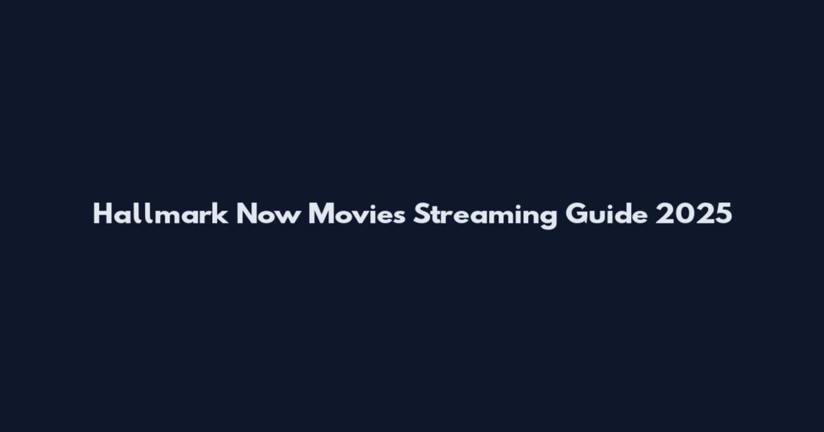 Hallmark Now Movies Streaming Guide 2025
