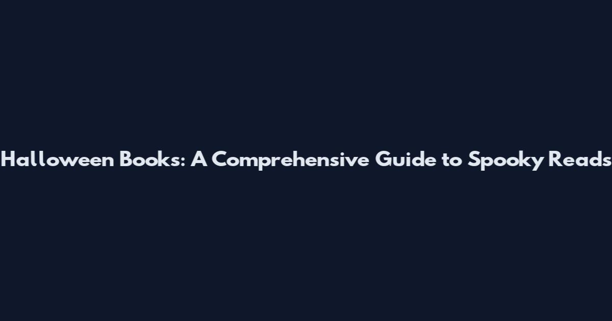 Halloween Books: A Comprehensive Guide to Spooky Reads