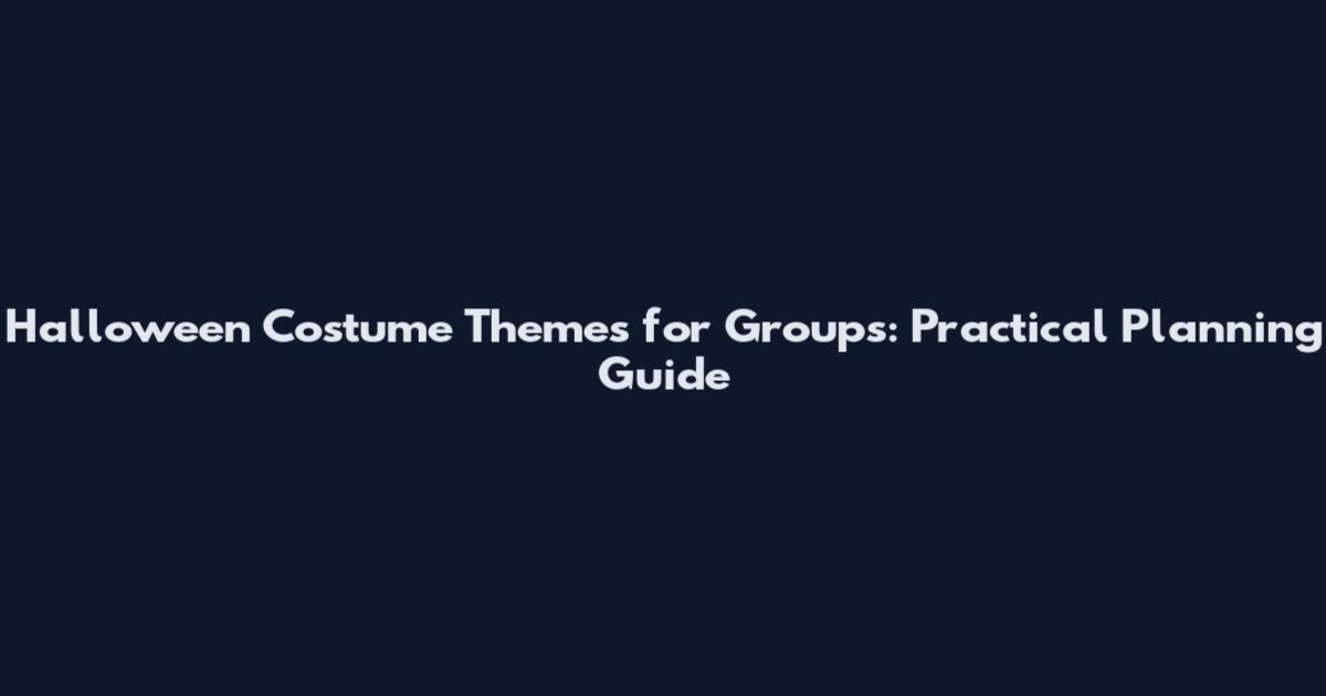 Halloween Costume Themes for Groups: Practical Planning Guide