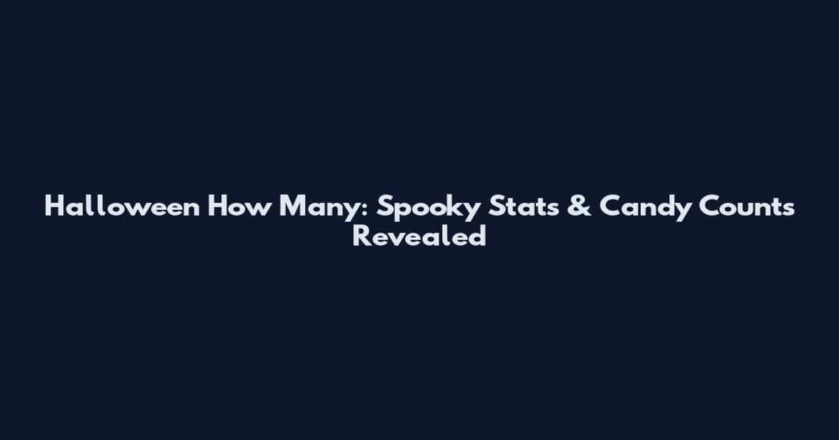 Halloween How Many: Spooky Stats & Candy Counts Revealed