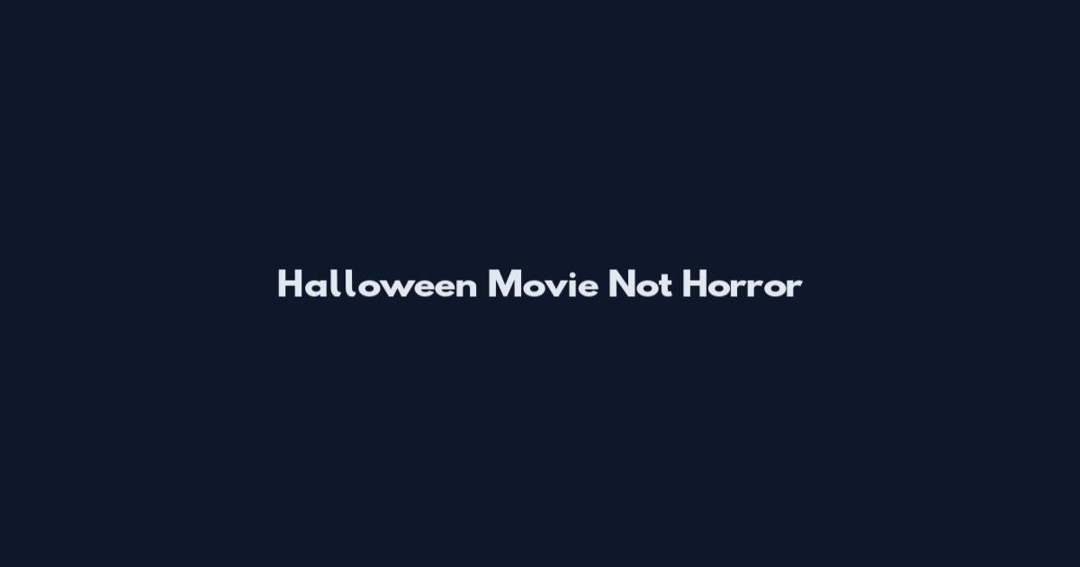 Halloween Movie Not Horror