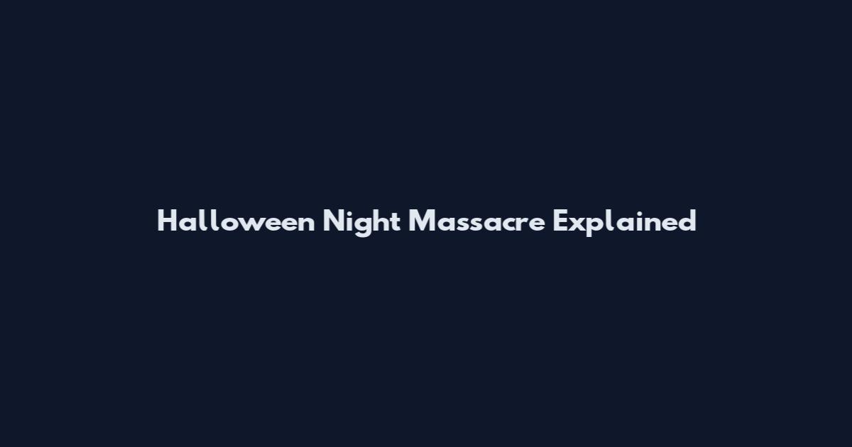 Halloween Night Massacre Explained