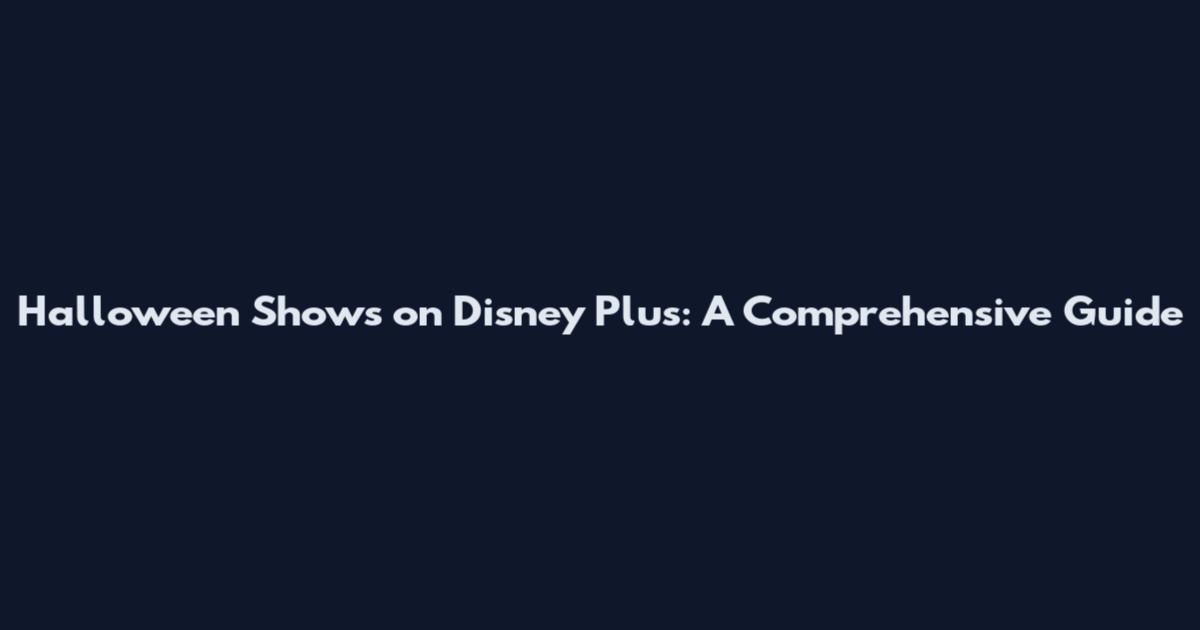 Halloween Shows on Disney Plus: A Comprehensive Guide