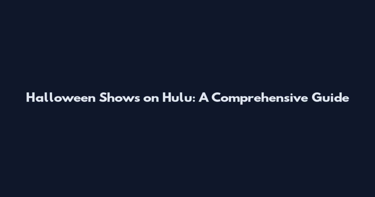 Halloween Shows on Hulu: A Comprehensive Guide