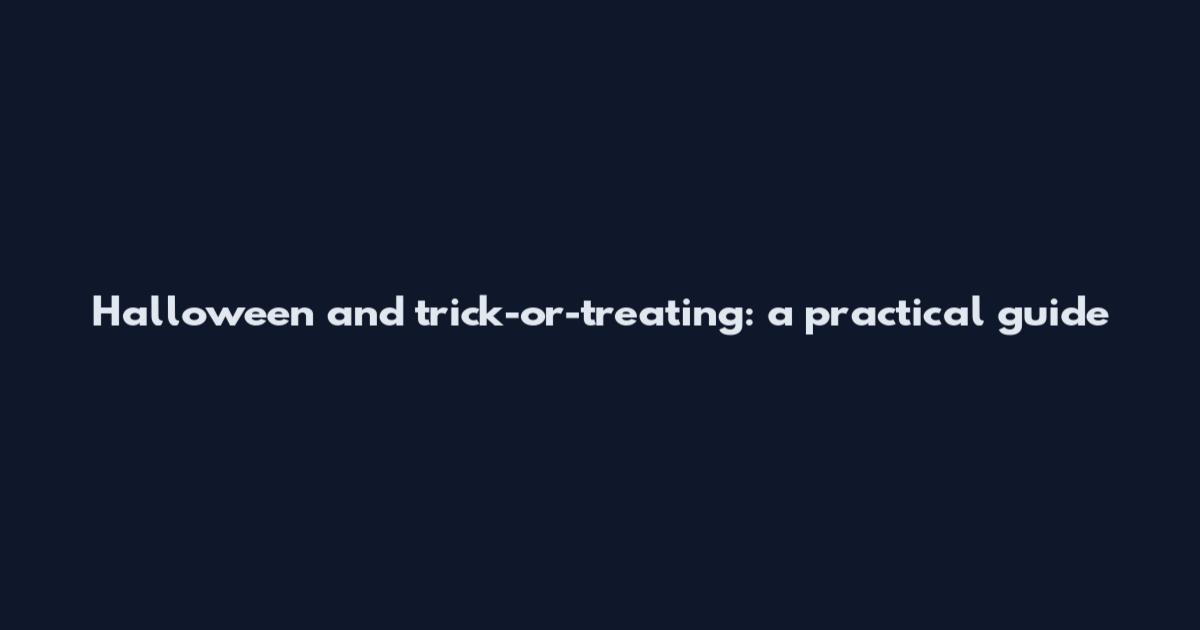 Halloween and trick-or-treating: a practical guide
