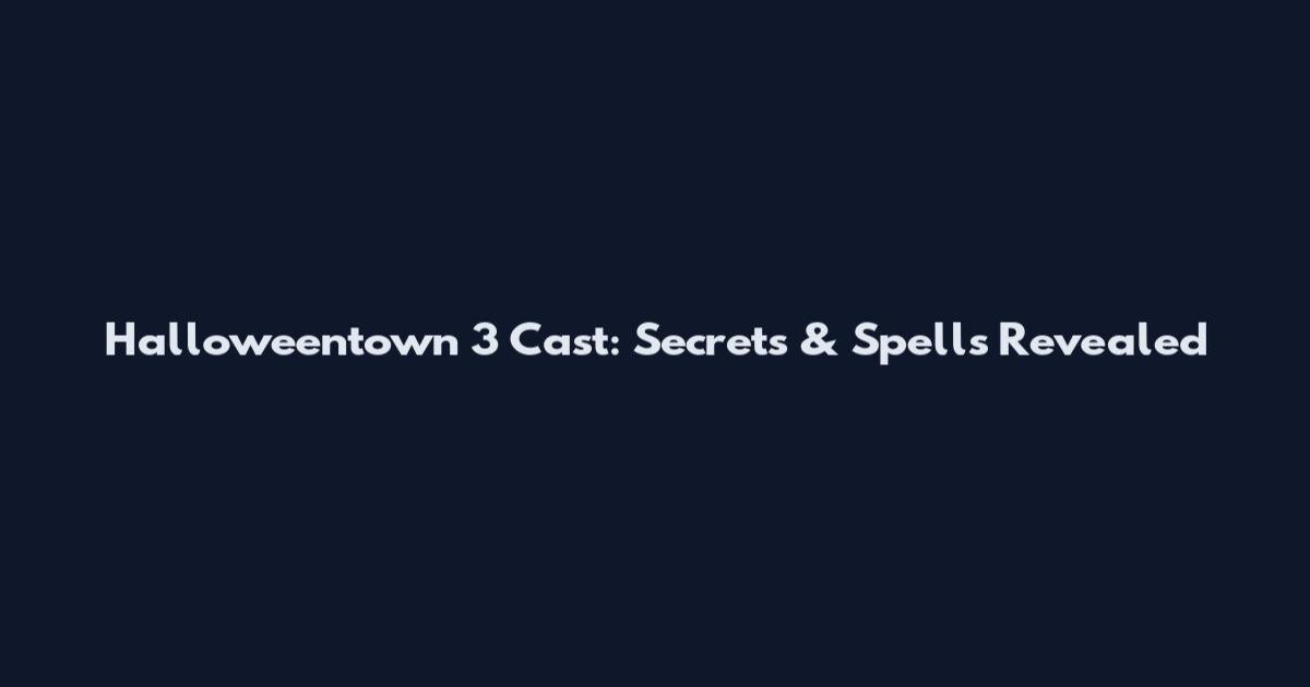 Halloweentown 3 Cast: Secrets & Spells Revealed