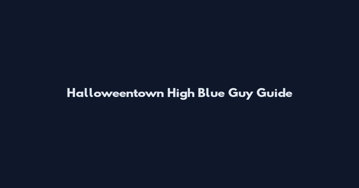 Halloweentown High Blue Guy Guide