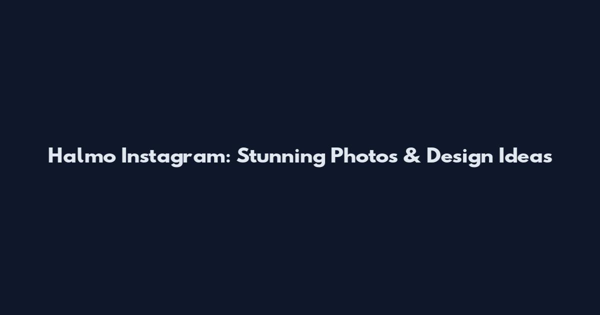 Halmo Instagram: Stunning Photos & Design Ideas