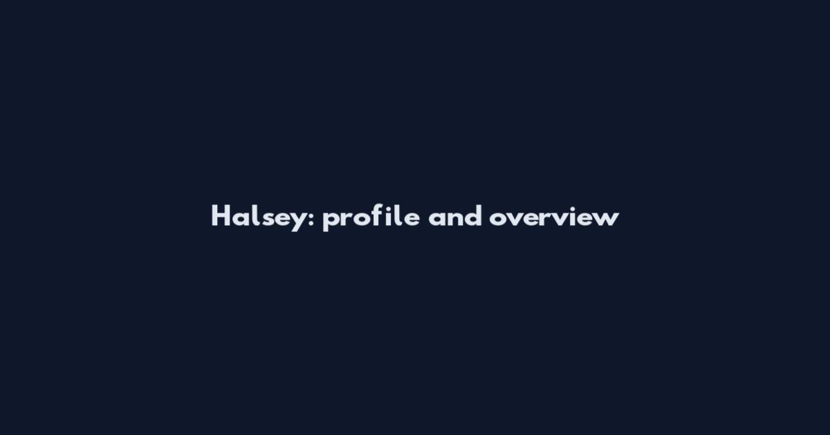 Halsey: profile and overview