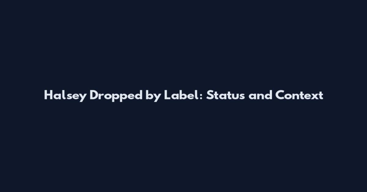 Halsey Dropped by Label: Status and Context