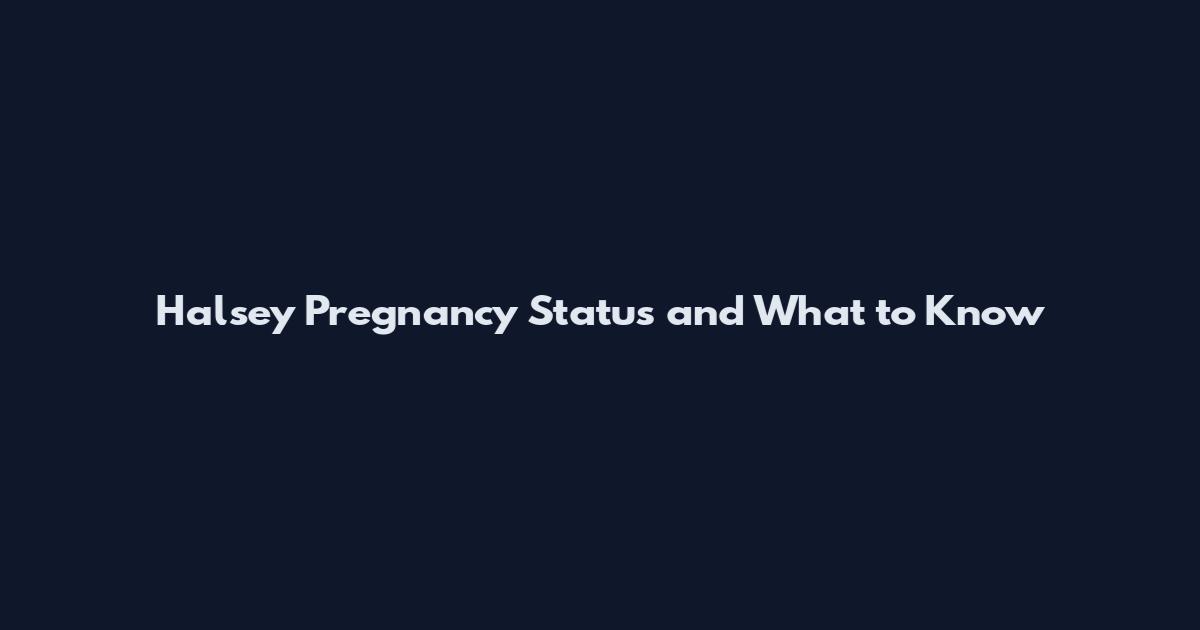 Halsey Pregnancy Status and What to Know
