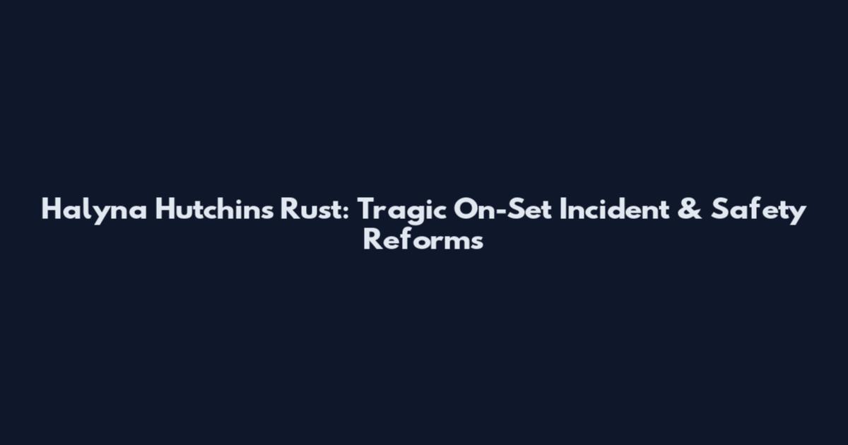 Halyna Hutchins Rust: Tragic On-Set Incident & Safety Reforms