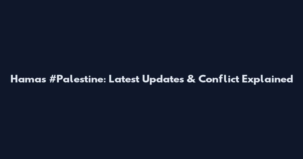 Hamas #Palestine: Latest Updates & Conflict Explained