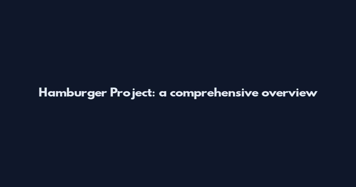 Hamburger Project: a comprehensive overview