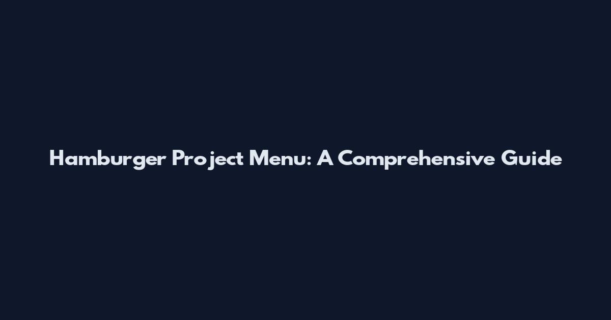 Hamburger Project Menu: A Comprehensive Guide