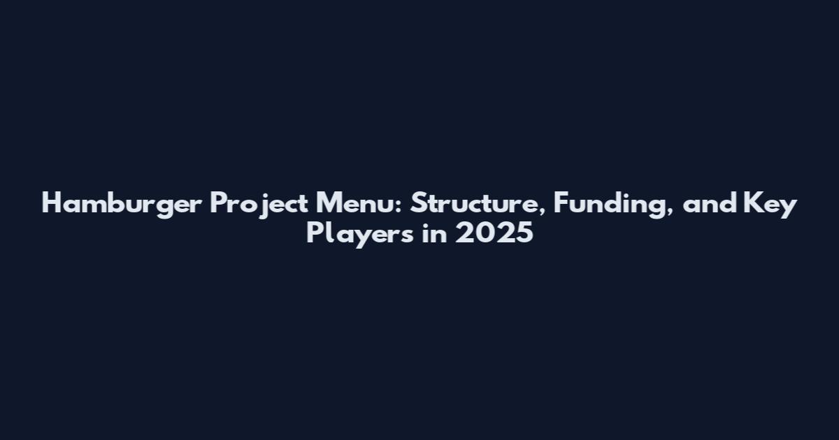Hamburger Project Menu: Structure, Funding, and Key Players in 2025