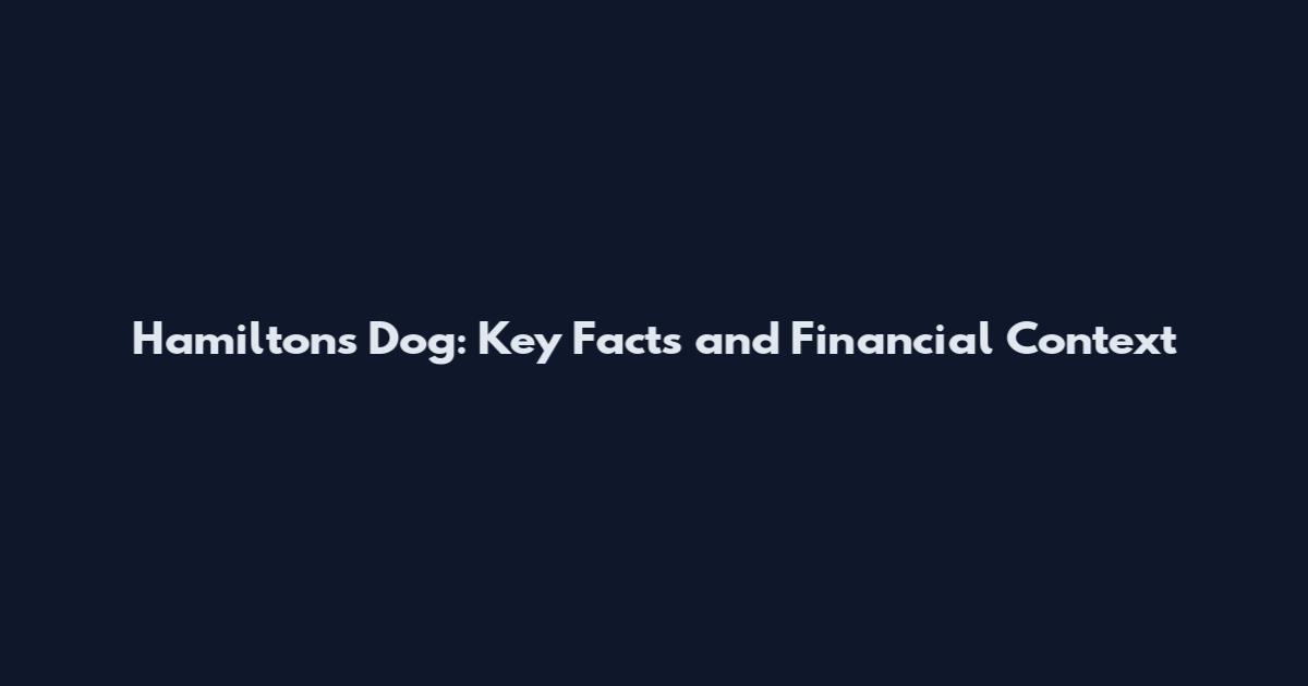 Hamilton's Dog: Key Facts and Financial Context