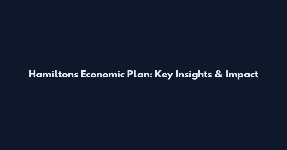 Hamilton's Economic Plan: Key Insights & Impact
