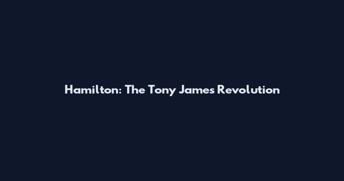 Hamilton: The Tony James Revolution