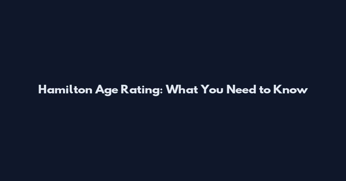 Hamilton Age Rating: What You Need to Know
