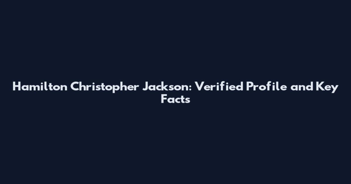 Hamilton Christopher Jackson: Verified Profile and Key Facts