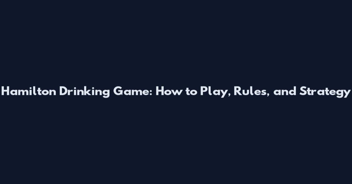 Hamilton Drinking Game: How to Play, Rules, and Strategy