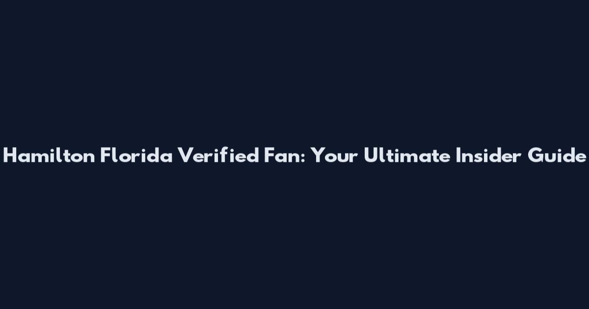 Hamilton Florida Verified Fan: Your Ultimate Insider Guide