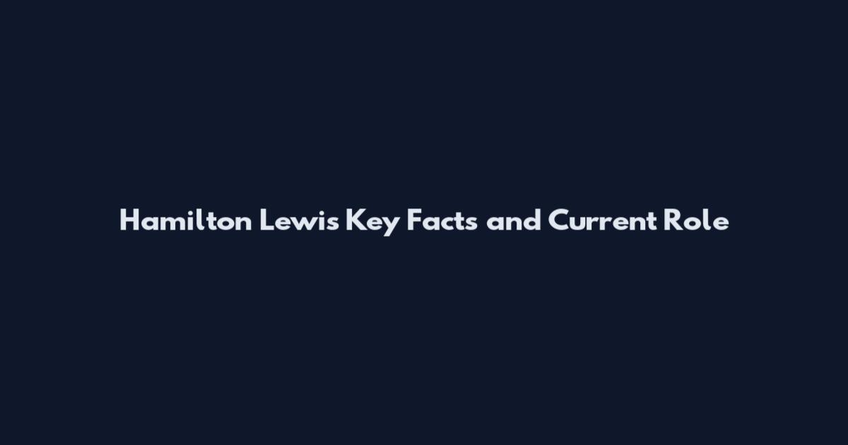 Hamilton Lewis Key Facts and Current Role