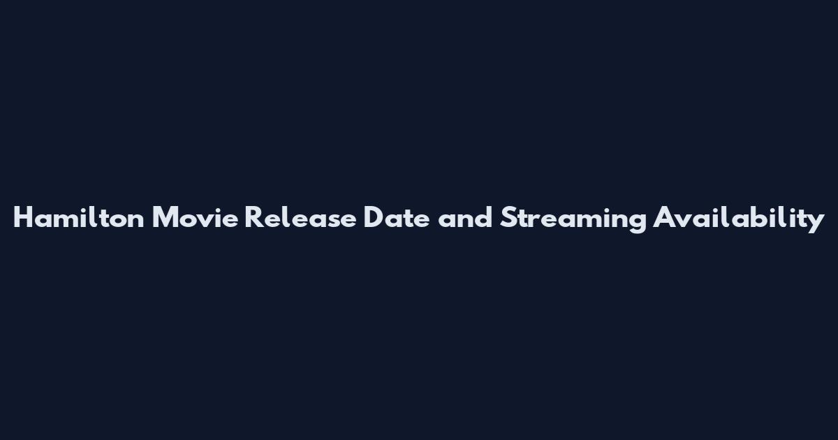 Hamilton Movie Release Date and Streaming Availability