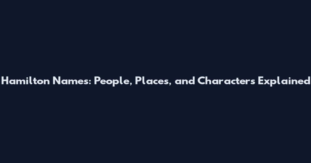 Hamilton Names: People, Places, and Characters Explained