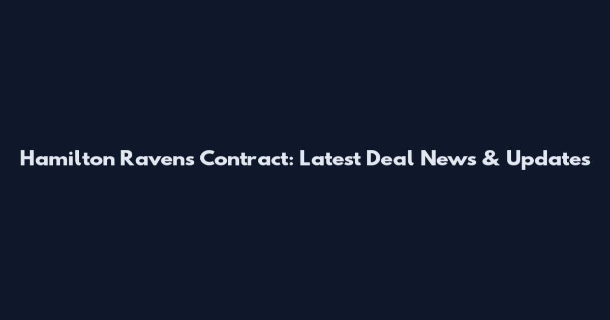 Hamilton Ravens Contract: Latest Deal News & Updates