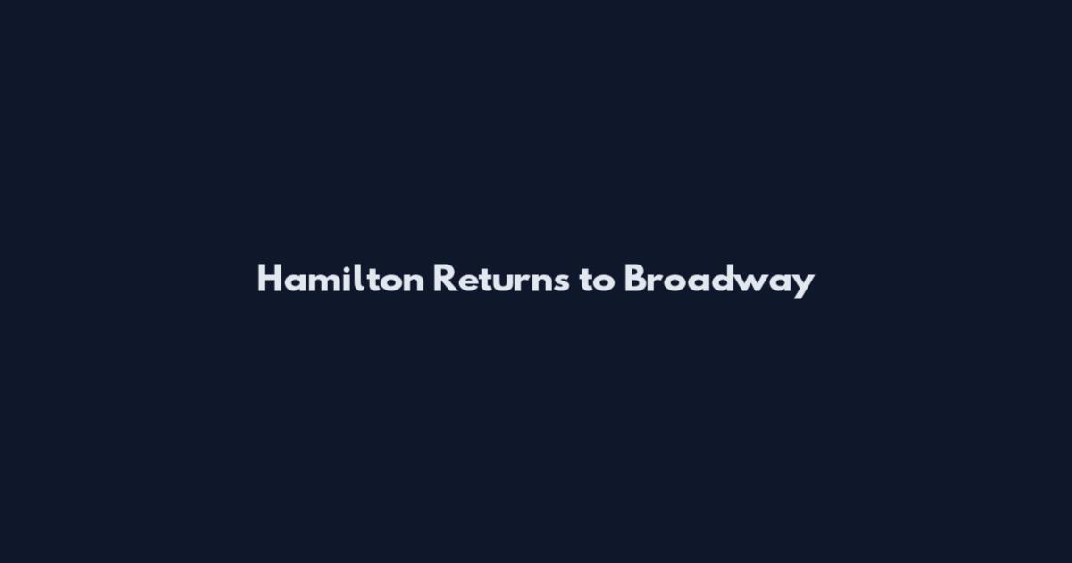 Hamilton Returns to Broadway